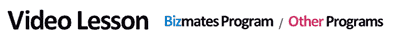 Video Lesson、Bizmates Program / Other Programs